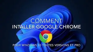 Comment installer google chrome pour toutes versions et pro