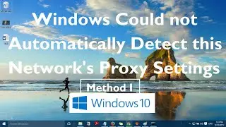 Fix: Windows could not automatically detect this networks proxy settings in Windows 10 [Method 1]