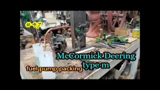 Mccormick Deering Engine type m How to Pack a Fuel Pump 47