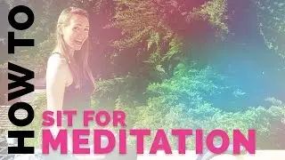 How to Sit for Meditation - How to Meditate for Beginners (Tips for Sitting)