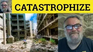 🔵 Catastrophize Meaning - Catastrophe Examples - Catastrophize Definition - C2 Vocabulary