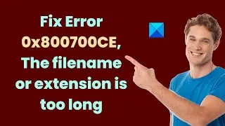 Fix Error 0x800700CE, The filename or extension is too long