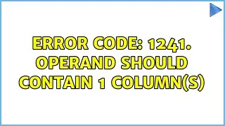 Error Code: 1241. Operand should contain 1 column(s) (2 Solutions!!)