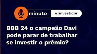 BBB 24: O campeão Davi pode parar de trabalhar se investir o prêmio | Minuto E-Investidor