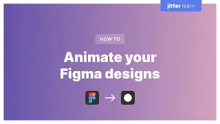 How to animate your Figma artboards using Jitter