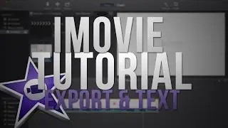 NEW iMovie 2013: Exporting and Text (Tutorial)