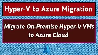 Hyper V to Azure Migration | Azure Migrate Hyper-V | On Premise to Azure Cloud Migration