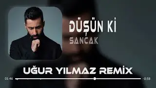 Sancak - Düşün Ki ( Uğur Yılmaz Remix )