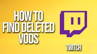 How To Find Deleted Vods Twitch Tutorial