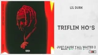 Lil Durk - "Triflin Hoes" (Just Cause Y'all Waited 2)