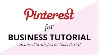 Pinterest For Business Tutorial: Advanced Strategies & Tools Part II