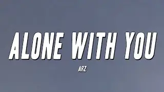 Arz - Alone With You (Lyrics)