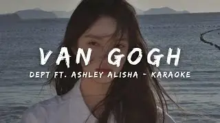 Dept feat. Ashley Alisha - Van Gogh (KARAOKE LYRICS)