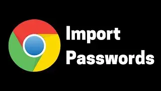 How to Import and Export Passwords in Google Chrome