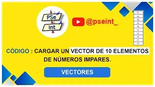 🟡 PSeInt : LLENAR UN VECTOR CON 😁  [ 10 Números ] IMPARES.  👈