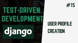 Creating User Profiles | Learn Test Driven Development With Django #15