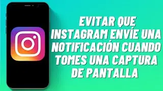 Cómo Evitar Que Instagram Envíe Una Notificación Cuando Tomes Una Captura de Pantalla