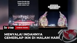 Penampakan Gemerlap IKN di Malam Hari Viral di Media Sosial | Kabar Siang tvOne