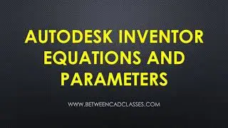 Autodesk Inventor - Working with Equations and Parameters