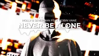 Holly & Severman feat. Robin Vane - Never Be Alone