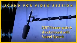 Sound for Video Session — DEITY boom pole & shock mount with Sound Speeds