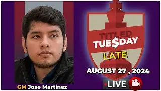 🔴 Jose Martinez Alcantara | Titled Tuesday Late | August 27, 2024 | chesscom