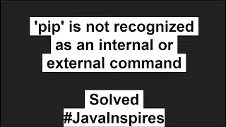 [Solved] pip is not recognized as an internal or external command | Java Inspires