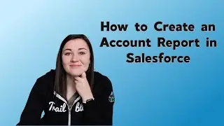 Create an Account Report in Salesforce | Salesforce Reporting Tutorial