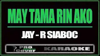 May tama rin ako - Jay-R Siaboc (KARAOKE)