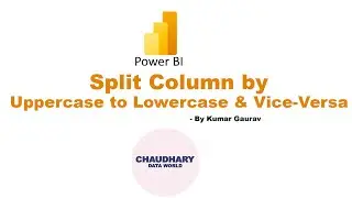 Split Column by Uppercase to Lower case and Vice-versa in Power Query Editor - Power BI