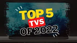 Top 5 TVs Of 2022