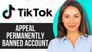 How to Appeal a Permanently Banned TikTok Account