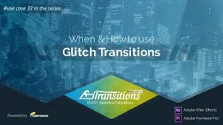 Use Case 33. How and when to use Glitch Transitions