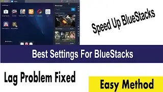 Bluestacks 4 Best Settings and Speed Up Bluestacks , Lag Problem Fixed.