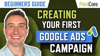 Creating Your First Google Ads Campaign [Beginners Guide]