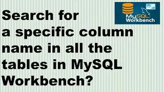 How to search for a specific column name in all the tables in MySQL Workbench? | KK JavaTutorials