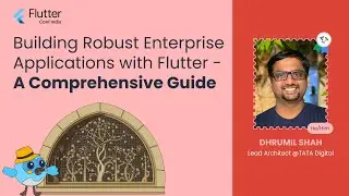 Building Robust Enterprise Applications with Flutter: A Comprehensive Guide - Dhrumil Shah