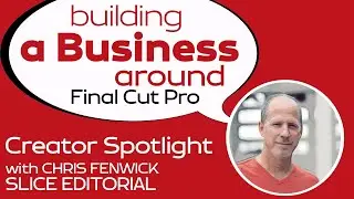 Building a Business Around Final Cut Pro with Chris Fenwick