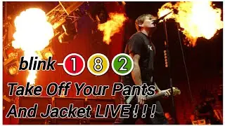 blink-182 - Take Off Your Pants And Jacket Live!