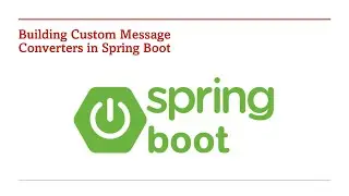 43  Building Custom Message Converters in Spring Boot