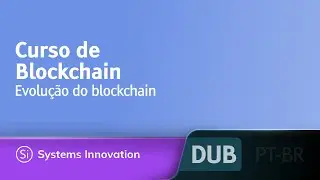 Curso de Blockchain - Evolução do blockchain [DUBLADO] • @SystemsInnovationNetwork