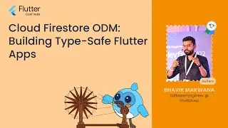 Cloud Firestore ODM: Building Type-Safe Flutter Apps - Bhavik Makwana