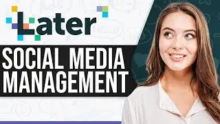 How To Use Later For Social Media Management 2024 (For Beginners)