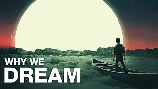 Why Do We Dream?