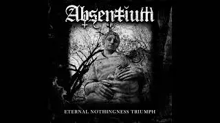 ABSENTIUM - Eternal Nothingness Triumph (full album 2021)