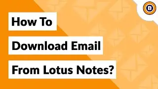 Download Email from Lotus Notes to Reusable PST, EML, MBOX, PDF Formats