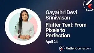 Flutter Connection 2024 - Gayathri Devi Srinivasan - Flutter Text: From Pixels to Perfection