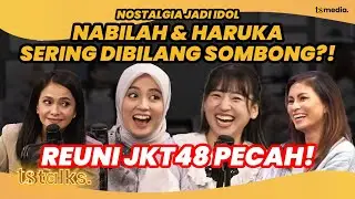 Nabilah & Haruka ex-JKT48 Reuni, Nostalgia Masa-masa Jadi Idol | TS Talks Eps.169