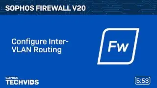 Sophos Firewall v20: Configure Inter-VLAN Routing