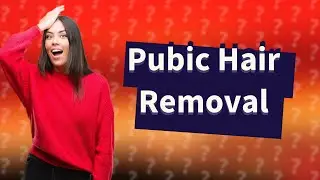 How do you remove pubic hair yourself?